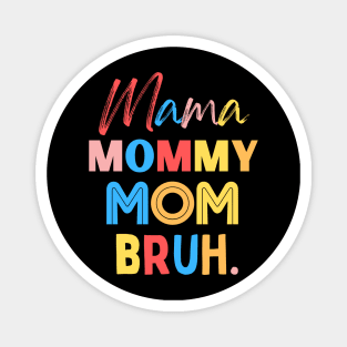 Mama Mommy Mom Bruh Magnet